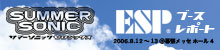 SUMMER SONIC '06 ESP BOOTH REPORT