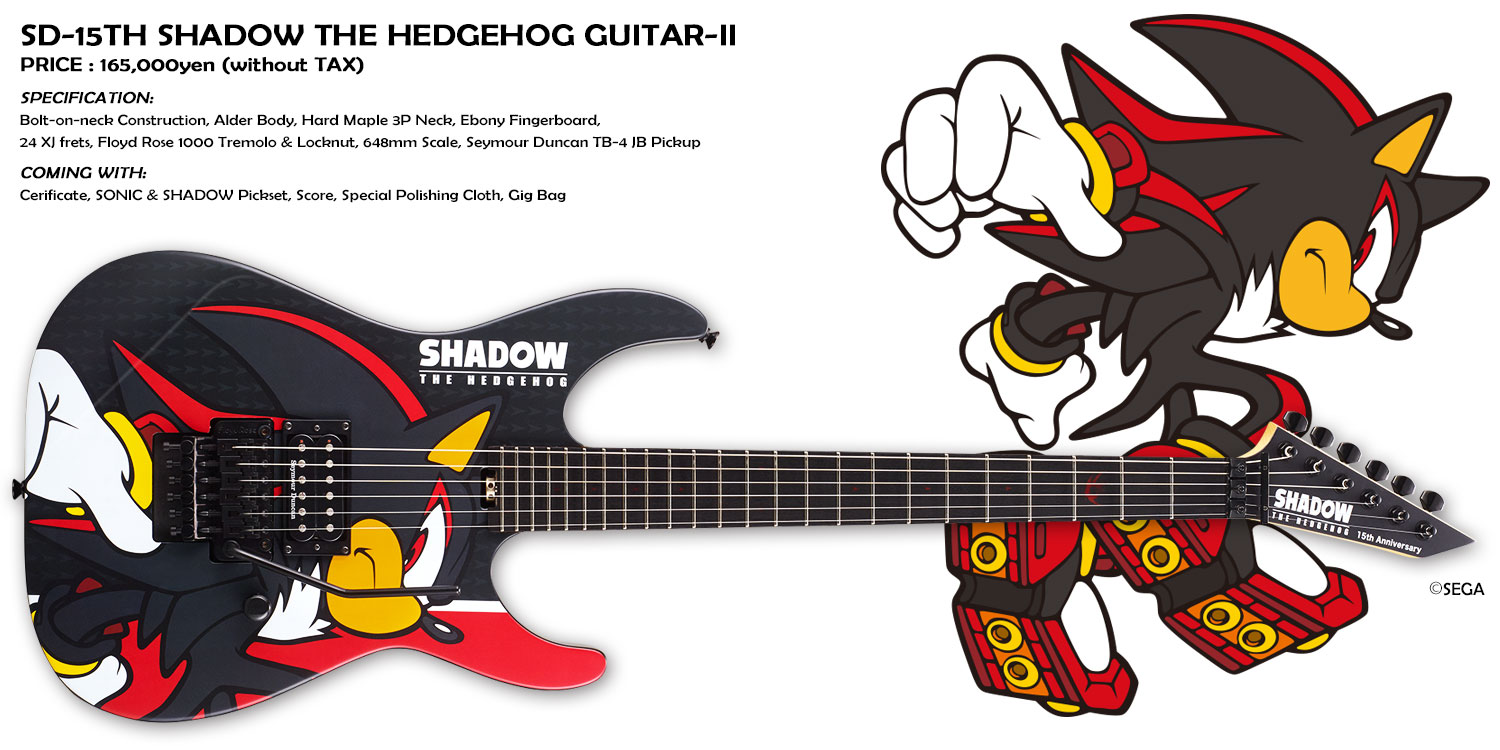 SD-15TH SHADOW THE HEDGEHOG GUITAR-II PRICE : 165,000yen (without TAX) SPECIFICATION:Bolt-on-neck Construction, Alder Body, Hard Maple 3P Neck, Ebony Fingerboard, 24 XJ frets, Foyd Rose 1000 Tremolo & Locknut, 648mm Scale, Seymour Duncan TB-4 JB Pickup COMING WITH:Cerificate, SONIC & SHADOW Pickset, Score, Special Polishing Cloth, Gig Bag